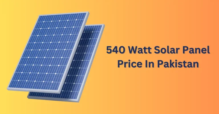 540 Watt Solar Panel Price In Pakistan: An Overview in 2024